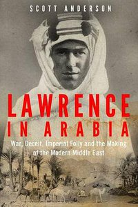 Lawrence in Arabia (Atlantic Books 2014)