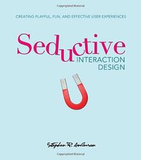 Seductive Interaction Design (New Riders Press 2011)