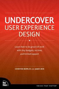 Undercover User Experience Design (Voices That Matter) (New Riders Press 2010)