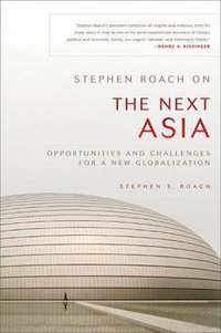 Stephen Roach on the Next Asia (John Wiley & Sons Ltd 2010)