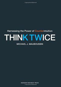 Think Twice (Harvard Business School Press 2009)