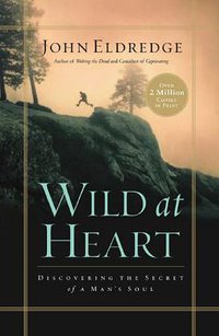 Wild at Heart （我心狂野） (Thomas Nelson Publishers 2001)