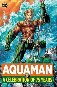 Aquaman: A Celebration of 75 Years (DC Comics 2016)