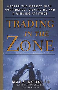 Trading in the Zone (Prentice Hall Press 2000)
