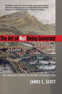 The Art of Not Being Governed (Yale University Press 2010)