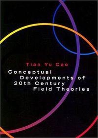 Conceptual Developments of 20th Century Field Theories (Cambridge University Press 1998)
