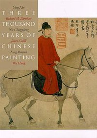 Three Thousand Years of Chinese Painting (Yale University Press 1997)