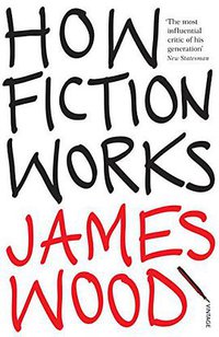 How Fiction Works (Vintage 2009)