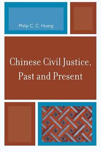 Chinese Civil Justice, Past and Present (Rowman & Littlefield Publishers 2012)