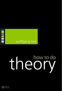 How to Do Theory (Wiley-Blackwell 2005)