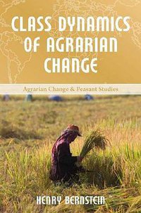 Class Dynamics of Agrarian Change (Kumarian Press 2010)