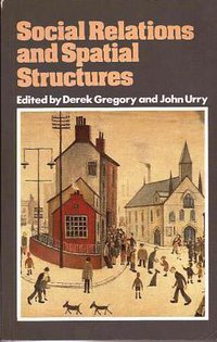Social relations and spatial structures (Palgrave Macmillan 1985)