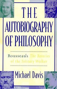 The Autobiography of Philosophy (Rowman & Littlefield Publishers, Inc. 1999)