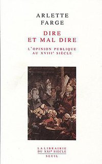 Dire et mal dire. L'opinion publique au XVIIIe siècle (Seuil 1992)