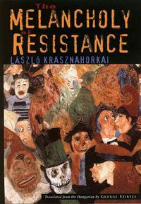 The Melancholy of Resistance (New Directions 2002)