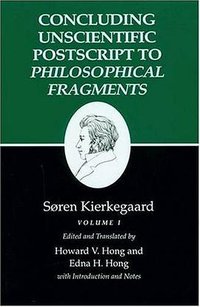 Concluding Unscientific Postscript to Philosophical Fragments (Princeton Univ Pr 1992)