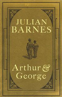 Arthur and George (Jonathan Cape Ltd 2005)