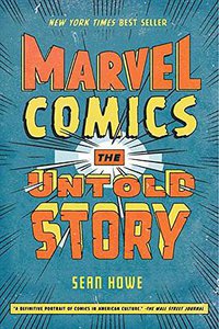 Marvel Comics: The Untold Story (Harper Perennial 2013)