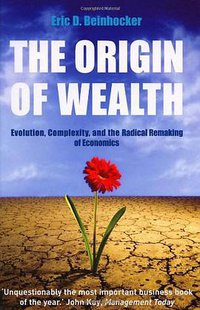 The Origin Of Wealth (Random House Business 2007)