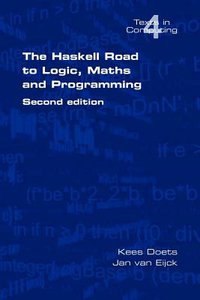 The Haskell Road to Logic, Maths and Programming. Second Edition 