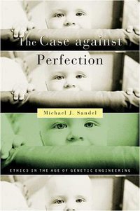 The Case Against Perfection (Harvard Univ Pr 2007)