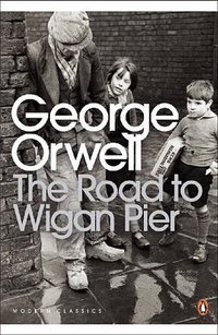 The Road to Wigan Pier (Penguin Classics 2001)