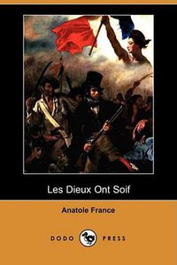 Les Dieux Ont Soif (Dodo Press) (French Edition) (Dodo Press 2009)