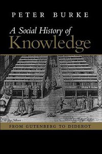 A Social History of Knowledge (Polity 2000)