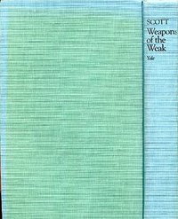 Weapons of the Weak (Yale University Press 1985)