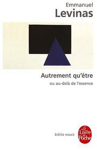 Autrement qu'être ou Au-delà de l'essence (Le Livre de Poche 2004)