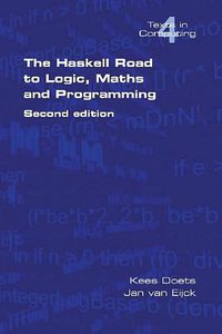 The Haskell Road to Logic, Maths and Programming. Second Edition (College Publications 2004)