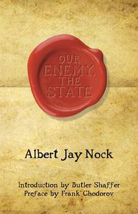 Our Enemy, the State (Ludwig von Mises Institute 2009)