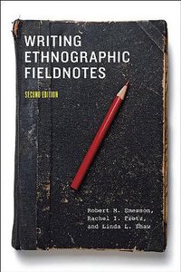 Writing Ethnographic Fieldnotes, Second Edition (University Of Chicago Press 2011)