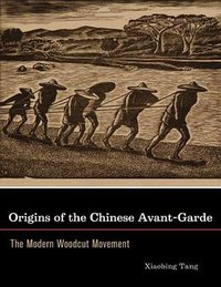 Origins of the Chinese Avant-Garde (University of California Press 2007)
