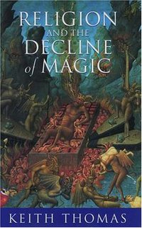 Religion and the Decline of Magic (Oxford University Press 1997)