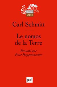 Le nomos de la terre dans le droit des gens du Jus publicum europaeum (Presses Universitaires France 2008)