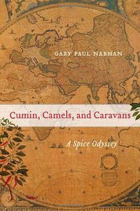 Cumin, Camels, and Caravans (University of California Press 2014)