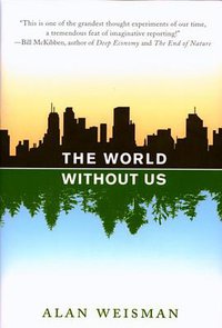 The World Without Us (Macmillan 2007)