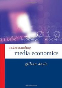 Understanding Media Economics (SAGE Publications Ltd 2002)