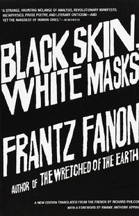 Black Skin, White Masks (Grove Press 2008)