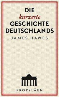 Die kürzeste Geschichte Deutschlands (Propyläen Verlag 2018)