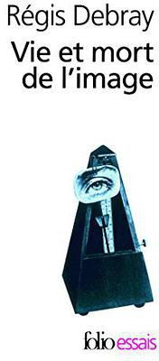 Vie et mort de l'image (Folio 1995)