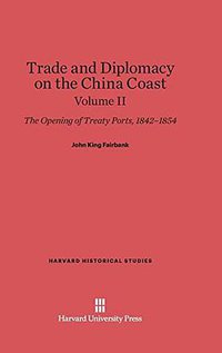 Trade and Diplomacy on the China Coast (Harvard University Press 1956)