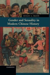 Gender and Sexuality in Modern Chinese History (劍橋大學出版社 2011)