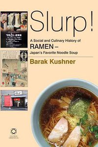 Slurp! a Social and Culinary History of Ramen (Global Oriental 2012)