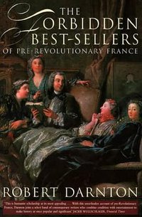 The Forbidden Bestsellers of Pre-Revolutionary France (Fontana Press 1997)