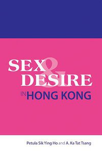 Sex and Desire in Hong Kong (Hong Kong University Press 2012)