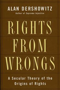 Rights from Wrongs (Basic Books 2005)