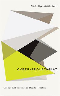 Cyber-Proletariat (Pluto Press 2015)