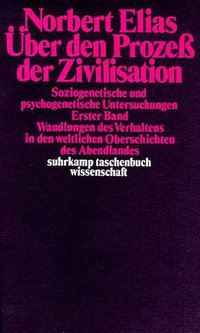 Über den Prozess der Zivilisation. Soziogenetische und psychogenetische Untersuchungen (Suhrkamp Verlag 1976)